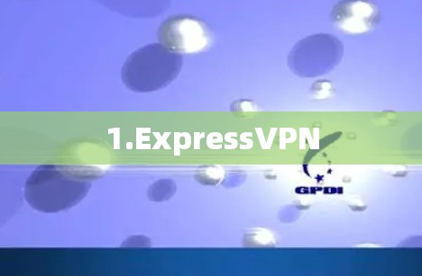 1.ExpressVPN 1.ExpressVPN